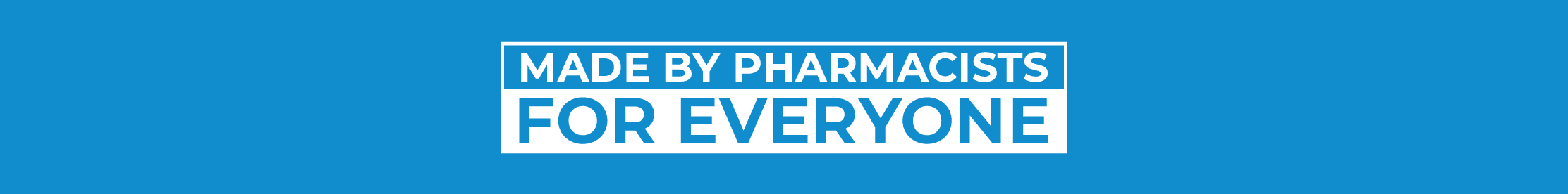 Made By Pharmacists For Everyone